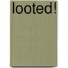 Looted! door Marie-Paul Jungblut