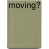 Moving? door Henry P. Costantino