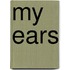 My Ears