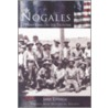 Nogales by Primeria Alta Historical Society