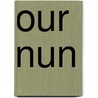 Our Nun by Rob Laughner