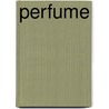Perfume by Richard Stamelman