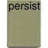 Persist