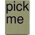 Pick Me