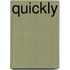 Quickly