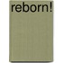 Reborn!