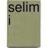Selim I door Miriam T. Timpledon