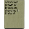 Conversion Growth of Protestant Churches in Thailand door P.J. Visser