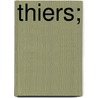 Thiers; door Paul De Rï¿½Musat