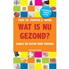 Wat is nu gezond?