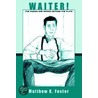 Waiter! door Matthew K. Foster