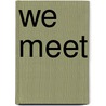 We Meet by Kenneth Patchen