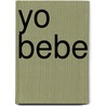 Yo Bebe by Todolibro