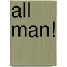 All Man! by David M. Earle