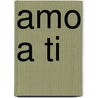 Amo a Ti door Luce Irigaray