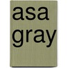 Asa Gray by A. Hunter Dupree