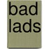 Bad Lads