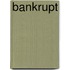 Bankrupt