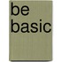 Be Basic