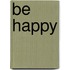 Be Happy