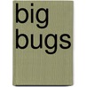 Big Bugs by Catherine Ipcizade