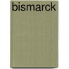Bismarck by Dr Moritz Busch