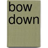 Bow Down door Douglas Messerli