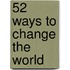 52 ways to change the world