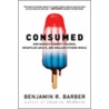 Consumed by Benjamin R. Barber