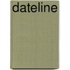Dateline door Susan Tumarkin Goodman