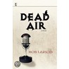 Dead Air door Bob Larson