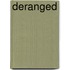 Deranged