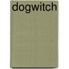 Dogwitch door Daniel Schaffer