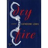 Dry Fire door Catherine Lewis