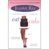 Eat Cake door Jeanne Ray