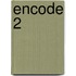 Encode 2