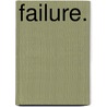 Failure. by Brooke L. Swenson