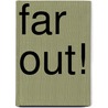 Far Out! by Ginjer L. Clarke
