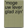 'Moge uw lever glad zijn' door U. Beuers