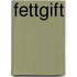 Fettgift