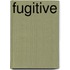 Fugitive