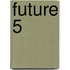 Future 5