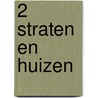 2 Straten en huizen
