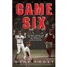 Game Six by Mark Frost