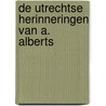 De Utrechtse herinneringen van A. Alberts door A. Alberts