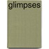 Glimpses