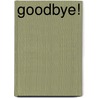 Goodbye! by Unknown