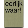 Eerlijk waar!