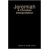 Jeremiah by Ph.D. James E. Smith