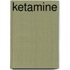 Ketamine door Ph.D. Jansen Karl L.R.